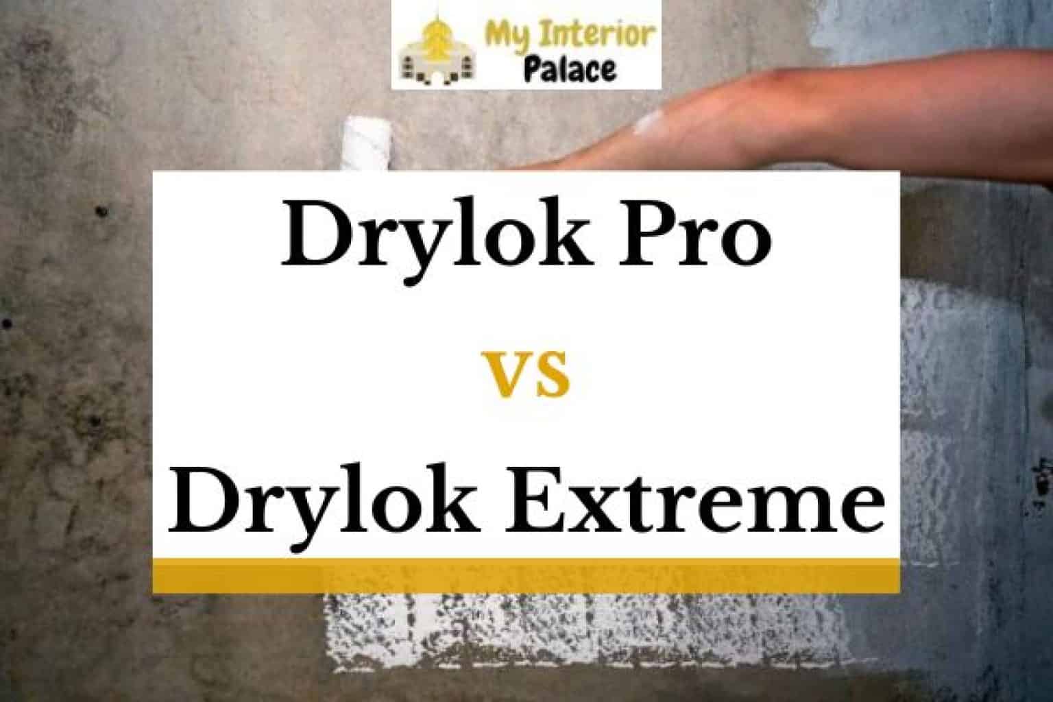 Drylok Pro Vs Extreme Which Is Better? » My Interior Palace