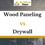 Wood Paneling Vs Drywall – A Comparison