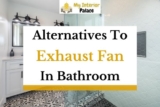 8 Alternatives To Exhaust Fan in Bathroom