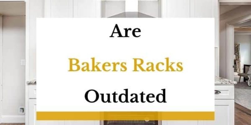 Are Bakers Racks Outdated In 2023? (Answered!)