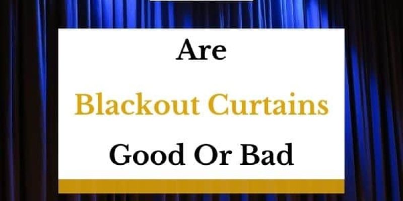 Are Blackout Curtains Good Or Bad For You?