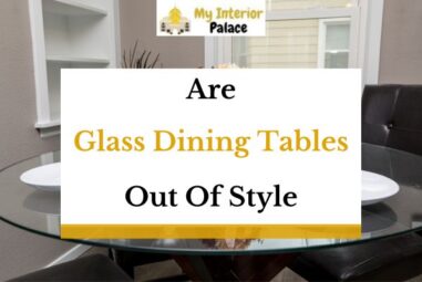 Are Glass Dining Tables Out of Style In 2023? (Answered!)