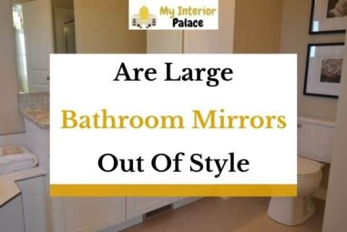 Are Large Bathroom Mirrors Out Of Style? (Solved!)
