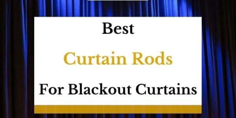 7 Best Curtain Rods For Blackout Curtains In 2023
