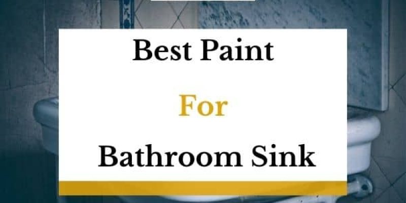 7 Best Paints For Bathroom Sink In 2022