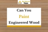 Can You Paint Engineered Wood? (Answered!)