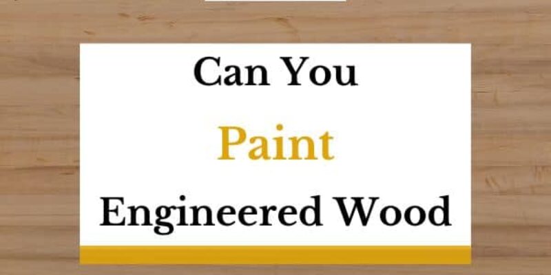 Can You Paint Engineered Wood? (Answered!)