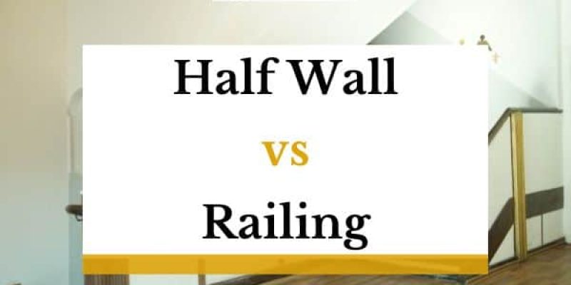 Half Wall Vs Railing – A Comparison