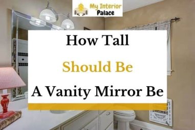 How Tall (And Wide) Should a Vanity Mirror Be? (Explained!)