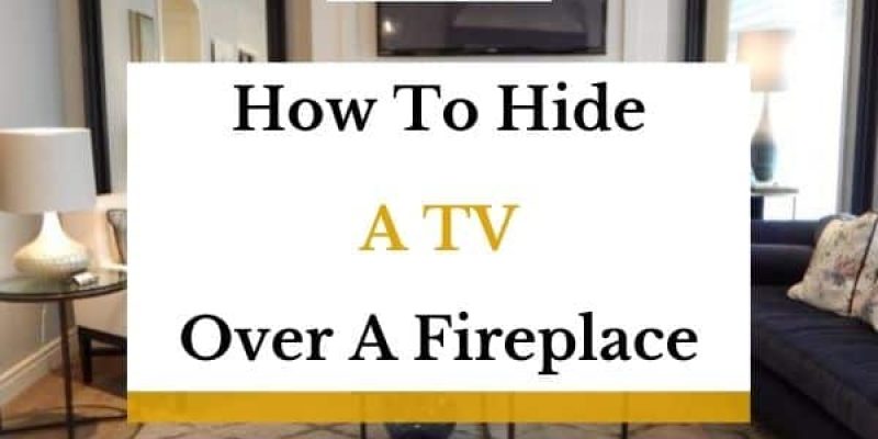 How To Hide A TV (And The Wires) Over A Fireplace?