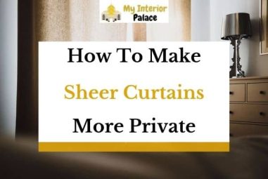How To Make Sheer Curtains More Private? (Solved!)