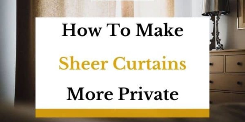How To Make Sheer Curtains More Private, How To Steam Sheer Curtains Without Ironing