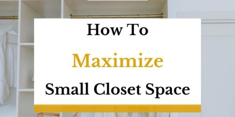 How to Maximize Small Closet Space