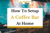 How to Set Up a Coffee Bar at Home