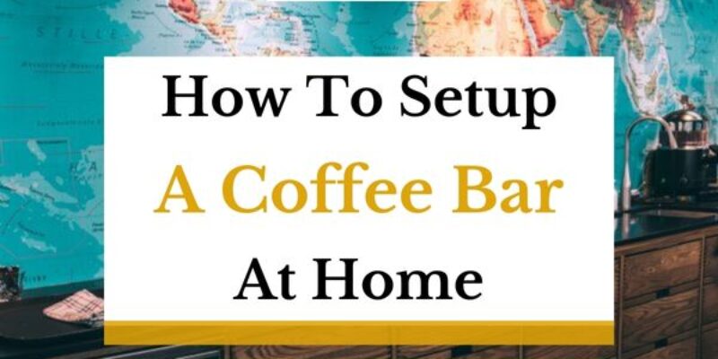 How to Set Up a Coffee Bar at Home