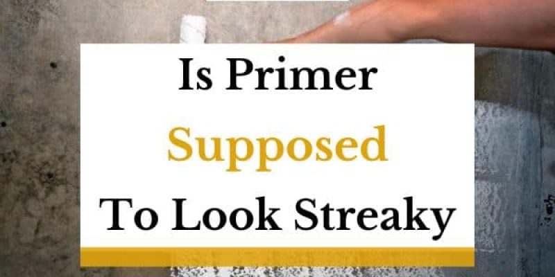 Is Primer Supposed To Look Streaky? (Answered In Detail!)