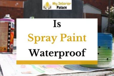 Is Spray Paint Waterproof? (Explained In Detail)