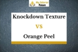 Knockdown Texture VS. Orange Peel – A Comparison