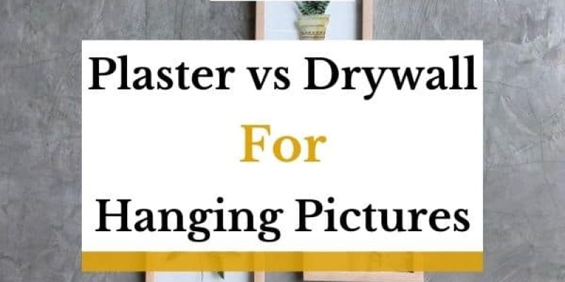 Plaster vs Drywall For Hanging Pictures – Which Is Better?