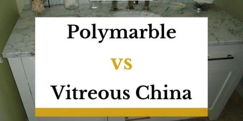 Polymarble vs Vitreous China – Which One Is Better?