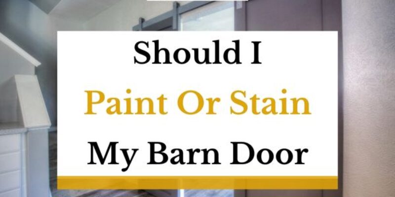 Should I Paint or Stain My Barn Door? (The Pros and Cons)