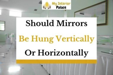 Should Mirrors Be Hung Vertically Or Horizontally? (Solved!)