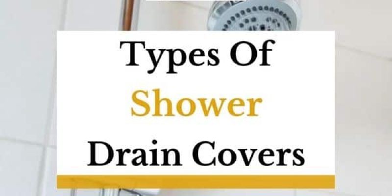 Different Types of Shower Drain Covers Explained