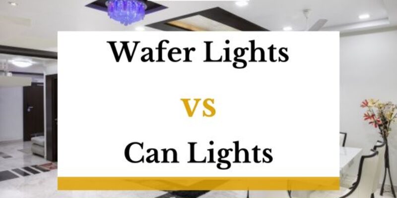 Wafer Lights Vs. Can Lights – What’s The Difference?
