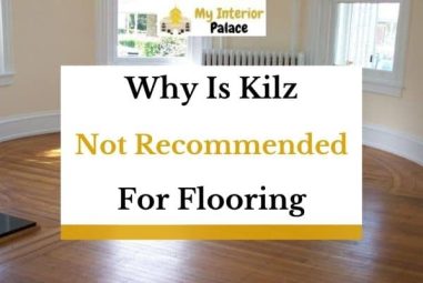 Why Is Kilz Not Recommended For Flooring? (Answered In Detail!)
