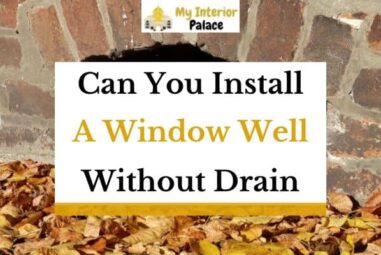 Window Well Without Drain – Is it Possible?