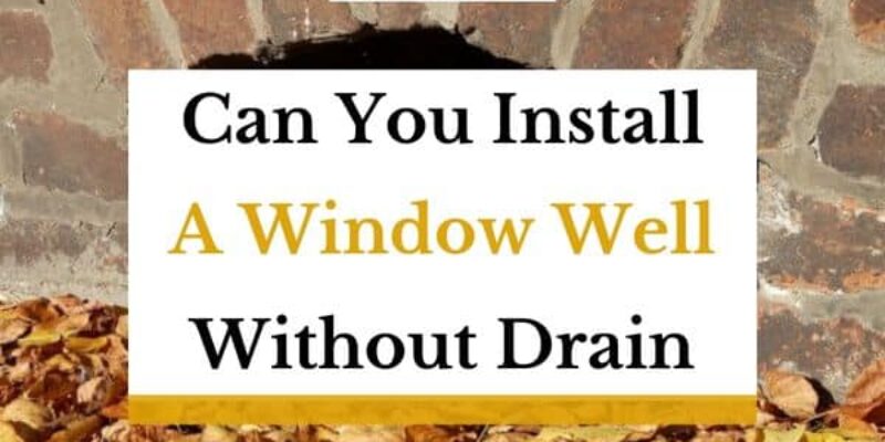 Window Well Without Drain – Is it Possible?