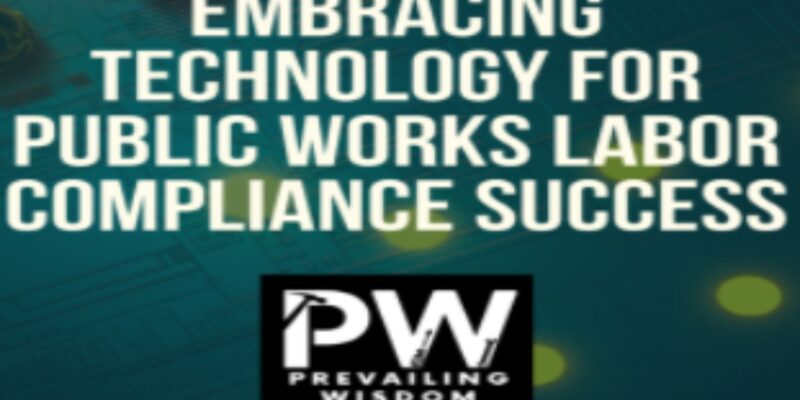 Navigating Public Works Labor Compliance By Embracing Technology for Success